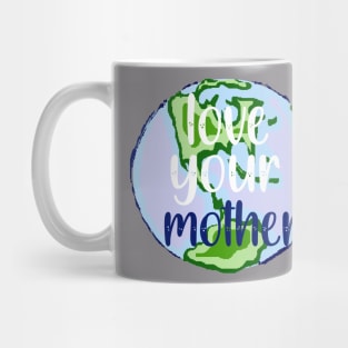 Love Your Mother Earth Mug